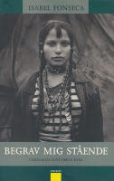 Begrav mig st&aring;ende. Zigenarna och deras resa. &Ouml;vers&auml;ttning Maria Ekman.