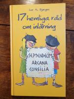 17 hemliga r&aring;d om inl&auml;rning: = Septendecim arcana consilia callidissime discendi