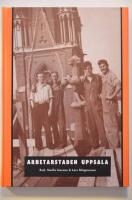 Arbetarstaden Uppsala : en 1900-talshistoria