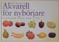 Akvarell f&ouml;r nyb&ouml;rjare : tekniken steg f&ouml;r steg