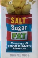 Salt, Sugar, Fat. How the food giants hooked us