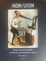 Inom/Utom. Kropp, sj&auml;l och samh&auml;lle i medicinens gr&auml;nsland f&ouml;rr och nu