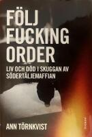 F&ouml;lj fucking order : Liv och d&ouml;d i skuggan av S&ouml;dert&auml;ljemaffian