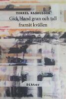 Gick bland gran och tall fram&aring;t kv&auml;llen : Dikter