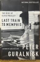 Last train to Memphis : the rise of Elvis Presley