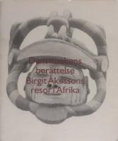 Dansmaskens ber&auml;ttelse : Birgit &Aring;kessons resor i Afrika