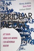 Spridbar media : att skapa v&auml;rde och mening i en n&auml;tverkad kultur