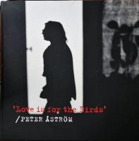 'Love is for the Birds' / Peter &Aring;str&ouml;m (Dedikation fr&aring;n konstn&auml;ren)