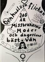 Den hudl&ouml;sa flickan : jag &auml;r missbrukarens moder och &aring;ngestens b&auml;sta v&auml;n