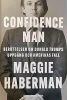 Confidence man : ber&auml;ttelsen om Donald Trumps uppg&aring;ng och Amerikas fall