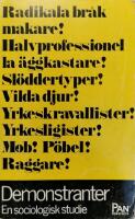 Radikala br&aring;kmakare! Halvprofessionella v&aring;gm&auml;stare! Sl&ouml;ddertyper!Vilda djur! Yrkeskravallister! Yrkesligister! Mon! M&ouml;bel!Raggare : Demonstranter : En sociologisk studie