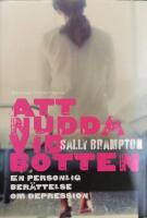 Att nudda vid botten : en personlig ber&auml;ttelse om depression