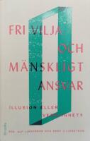 Fri vilja och m&auml;nskligt ansvar : illusion eller verklighet?