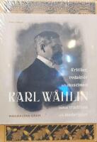 Karl W&aring;hlin : kritiker, redakt&ouml;r och museiman mellan tradition och modernitet