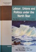 Labour, Unions and Politics under the North Star The Nordic Countries, 1700-2000