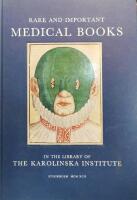 Rare and important medical books in the Library of the Karolinska Institute : an illustrated and annotated catalogue