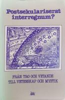 Postsekulariserat interregnum - Fr&aring;n Tro och Vetande till Vetenskap och Mystik
