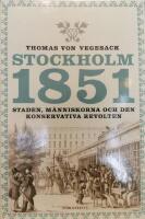 Stockholm 1851 : Staden, m&auml;nniskorna och den konservativa revolten