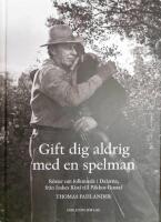 Gift dig aldrig med en spelman : r&ouml;ster om folkmusik i Dalarna, fr&aring;n Isakes Kisti till P&auml;kkos Gustaf