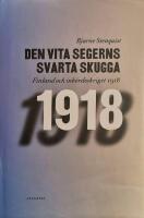 Den vita segerns svarta skugga : Finland och inb&ouml;rdeskriget 1918