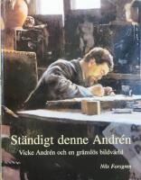 St&auml;ndigt denne Andr&eacute;n : Vicke Andr&eacute;n och en gr&auml;nsl&ouml;s bildv&auml;rld