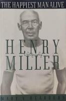 The Happiest Man Alive: a Biography of Henry Miller