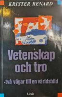 Vetenskap och tro : tv&aring; v&auml;gar till en v&auml;rldsbild