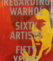 Regarding Warhol: Sixty Artists, Fifty Years