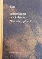 Kon : samtidskonst och kulturarv p&aring; landsbygden