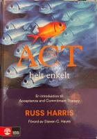 ACT helt enkelt - en introduktion till Acceptance and Commitment Therapy