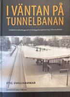 I v&auml;ntan p&aring; tunnelbanan : kollektivtrafikbyggnad och bebyggelseexploatering i Storstockholm