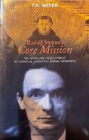 Rudolf Steiner's Core Mission : The Birth and Development of Spiritual-scientific Karma Research
