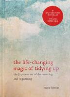The life-changing magic of tidying up : the Japanese art of decluttering and organizing