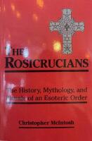 Rosicrucians - the history, mythology and rituals of an occult order