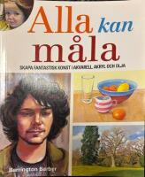 Alla kan m&aring;la : skapa fantastisk konst i akvarell, akryl och olja