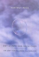 Det vi inte kan r&aring;da &ouml;ver : om v&aring;rt f&ouml;rh&aring;llande till v&auml;rlden