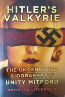 Hitler's Valkyrie. The Uncensored Biography of Unity Mitford