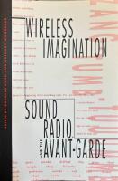Wireless Imagination - Sound, Radio, and the Avant-Garde