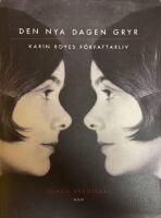 Den nya dagen gryr : Karin Boyes f&ouml;rfattarliv.