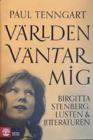 V&auml;rlden v&auml;ntar mig : Birgitta Stenberg, lusten och litteraturen