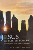 Jesus the Master Builder : Druid Mysteries and the Dawn of Christianity 