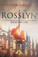 Rosslyn: The Story of Rosslyn Chapel and the True Story behind the Da Vinci Code