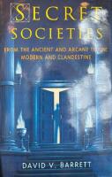 Secret Societies : From the Ancient and Arcane to the Modern and Clandestine