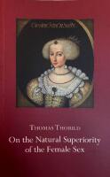 On the natural superiority of the female sex - including a facsimile of the first edition (1793)