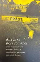 Alla &auml;r vi stora romaner : Erik Beckman som litteratur-, musik- och kulturkritiker 1965-1995