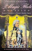 Magic Flute Unveiled : Esoteric Symbolism in Mozart's Masonic Opera - An Interpretation of the Libretto and the Music
