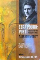 Ezra Pound: Poet: Volume I: The Young Genius 1885-1920
