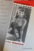 Between Hollywood and Moscow. The Italian Communists and the Challenge of Mass Culture, 1943&ndash;1991