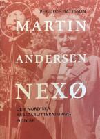 Martin Andersen Nex&oslash; - den nordiska arbetarlitteraturens pionj&auml;r