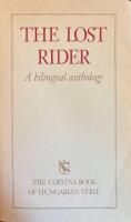 The Lost Rider, A Bilingual Anthology: Corvina Book of Hungarian Verse